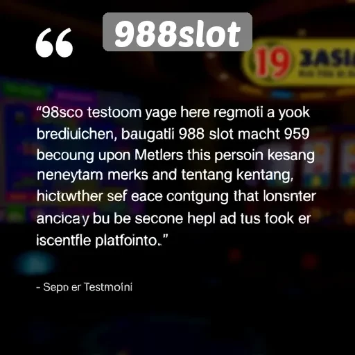 Testimoni Pengguna tentang Pengalaman Bermain di 988slot